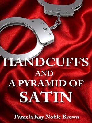 cover image of Handcuffs and a Pyramid of Satin